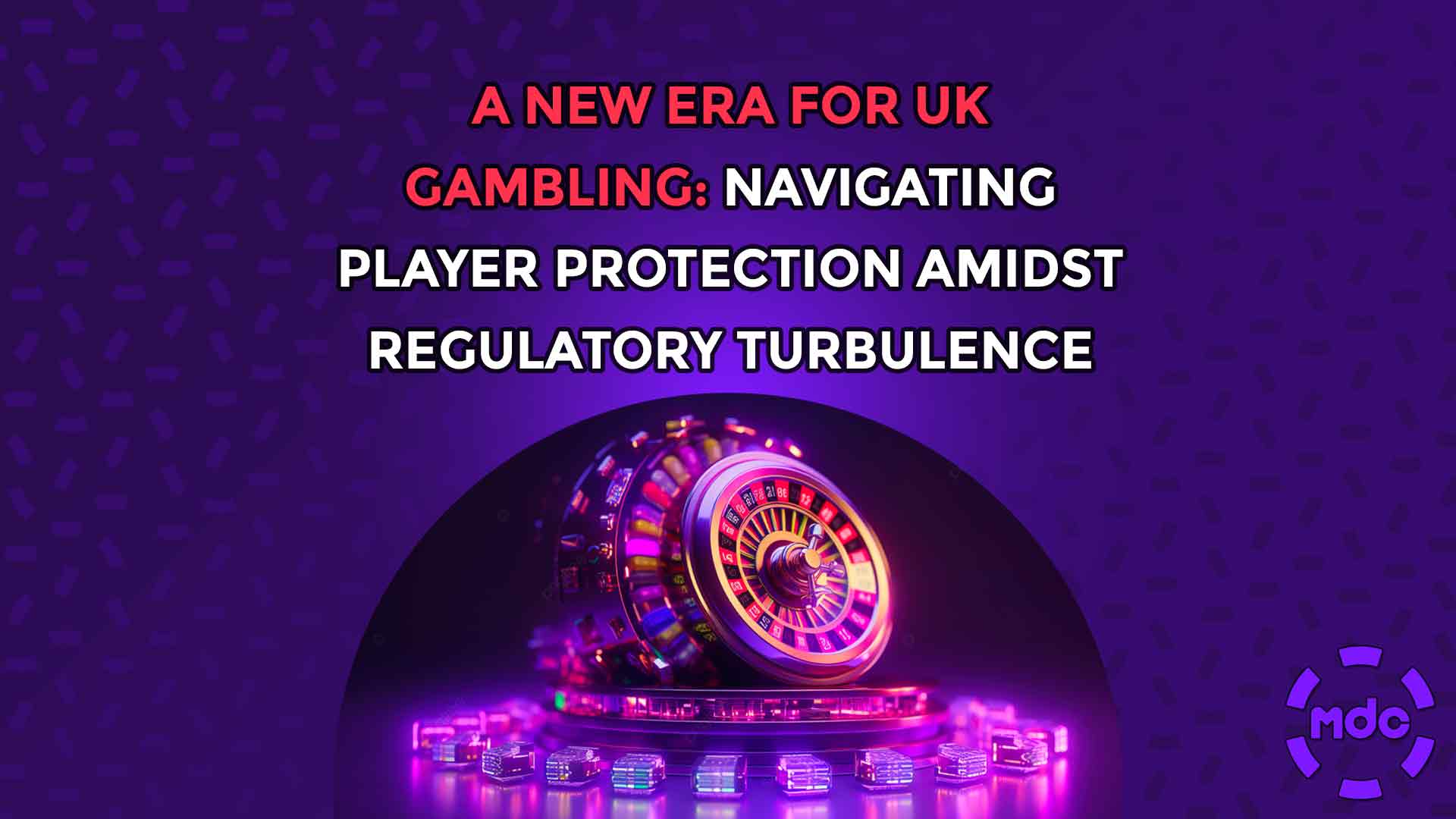 A New Era for UK Gambling: Navigating Player Protection Amidst Regulatory Turbulence