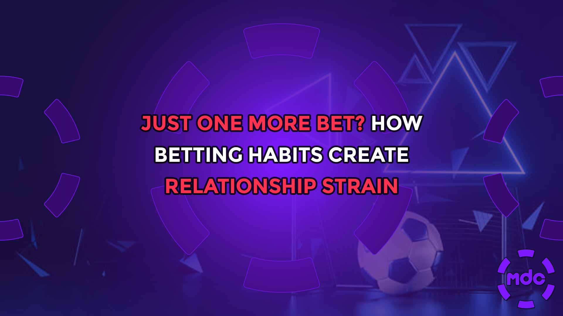 Just One More Bet? How Betting Habits Create Relationship Strain