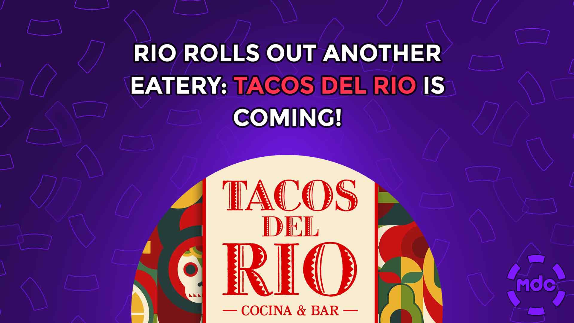 Rio Rolls Out Another Eatery: Tacos Del Rio is Coming!