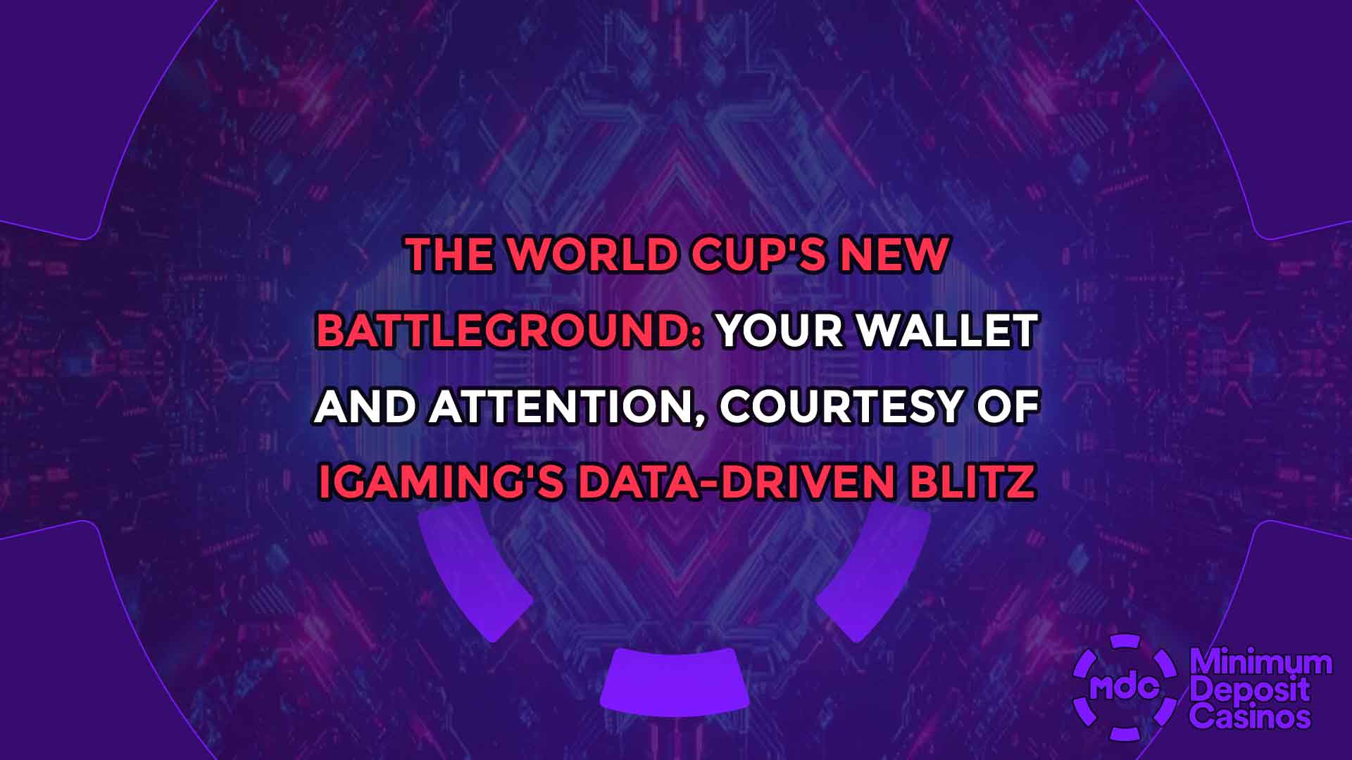 The World Cup's New Battleground: Your Wallet and Attention, Courtesy of iGaming's Data-Driven Blitz
