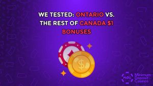 We tested: Ontario vs. the rest of Canada $1 Bonuses