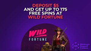 Deposit $5 and get up to 175 Free Spins at Wild Fortune