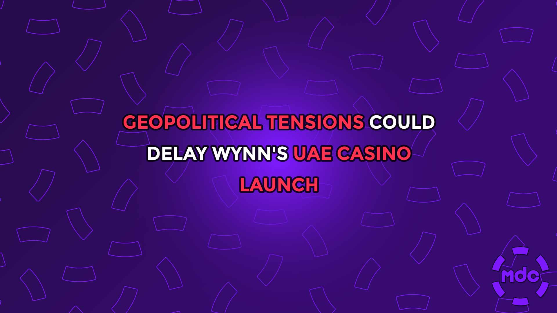Geopolitical Tensions Could Delay Wynn's UAE Casino Launch