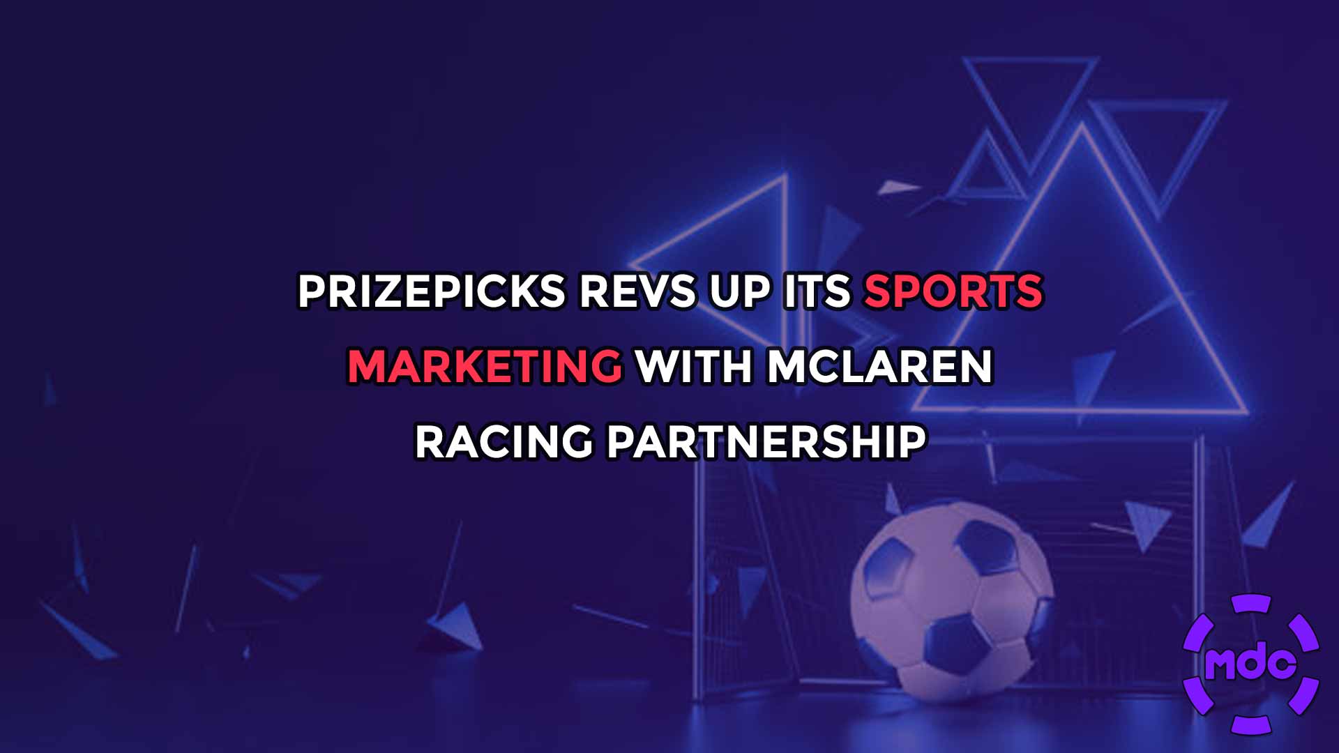 PrizePicks Revs Up Its Sports Marketing with McLaren Racing Partnership