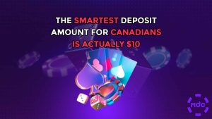 The Smartest Deposit Amount for Canadians is Actually $10