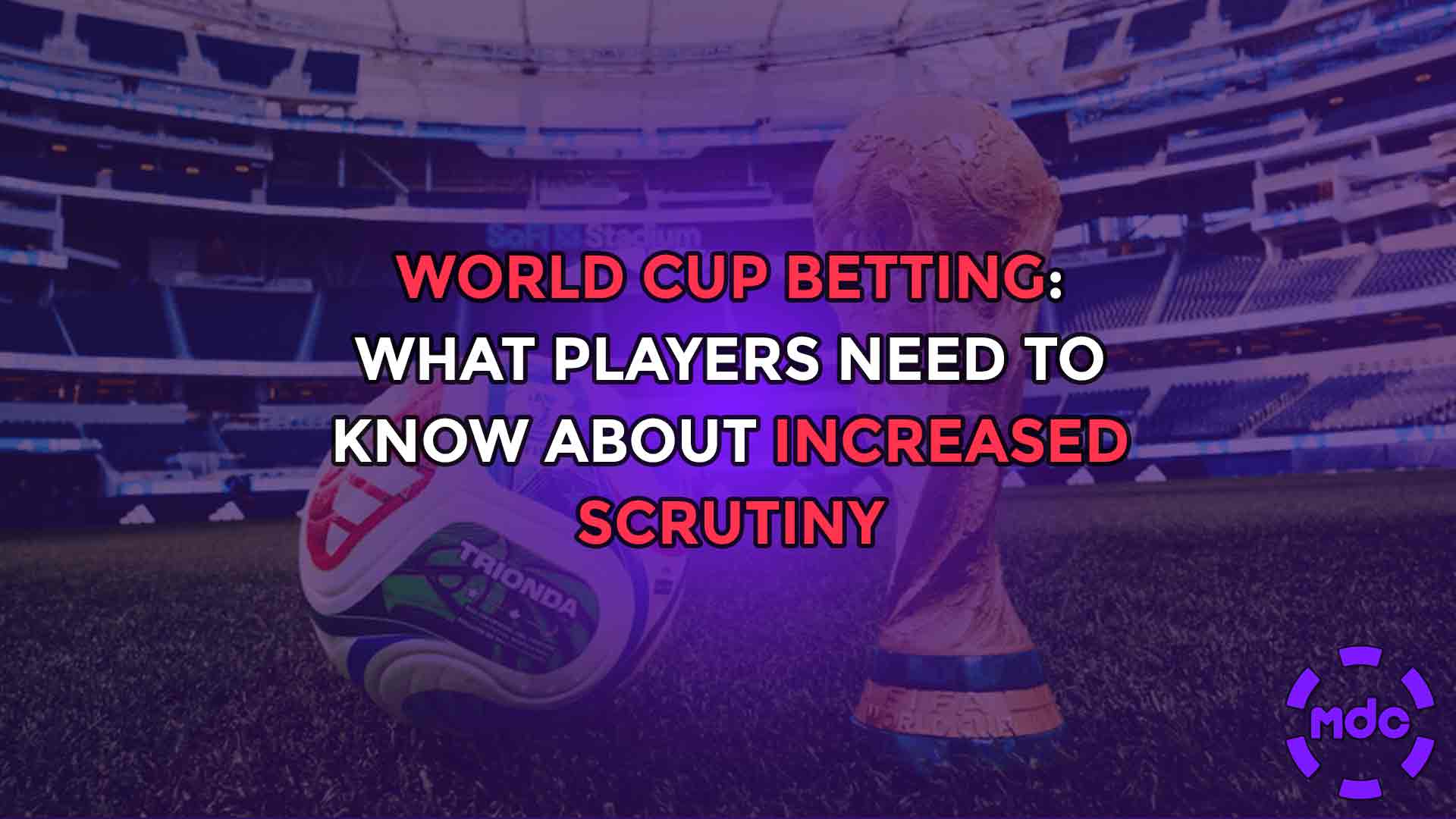 World Cup Betting: What Players Need to Know About Increased Scrutiny