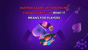 Austria Gears Up for Online Casino Shake-Up: What It Means for Players