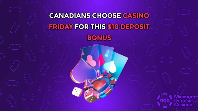 Canadians Choose Casino Friday for This $10 Deposit Bonus