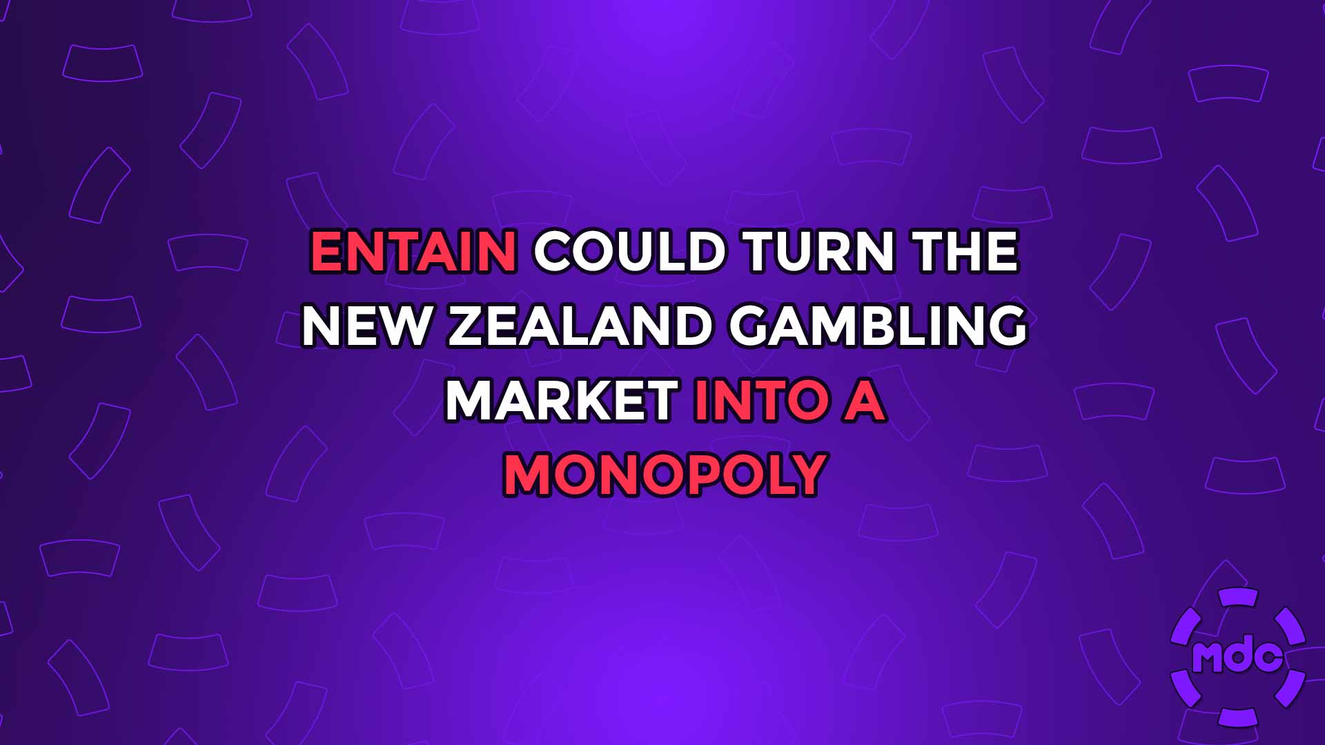 Entain could turn the New Zealand Gambling Market into a Monopoly