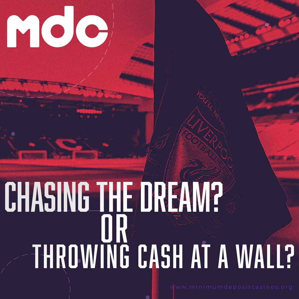 Liverpool are they chasing the dream or just throwing cash at the wall
