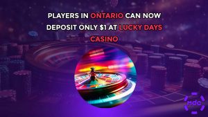 Players In Ontario Can Now Deposit Only $1 At Lucky Days Casino