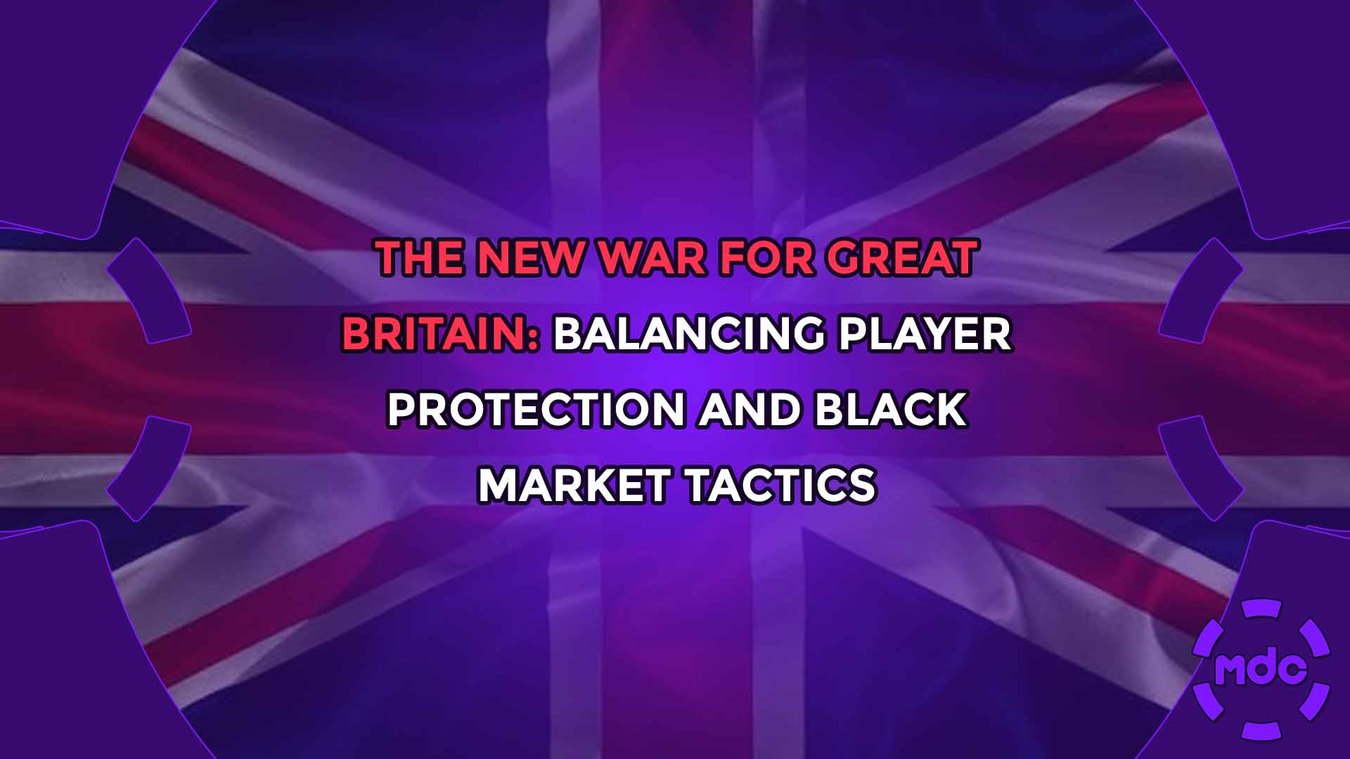 The New War for Great Britain: Balancing Player Protection and Black Market Tactics
