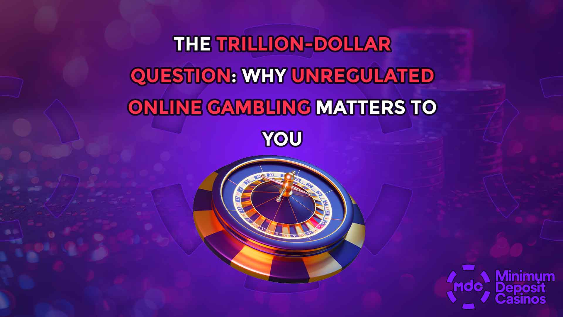 The Trillion-Dollar Question: Why Unregulated Online Gambling Matters to You