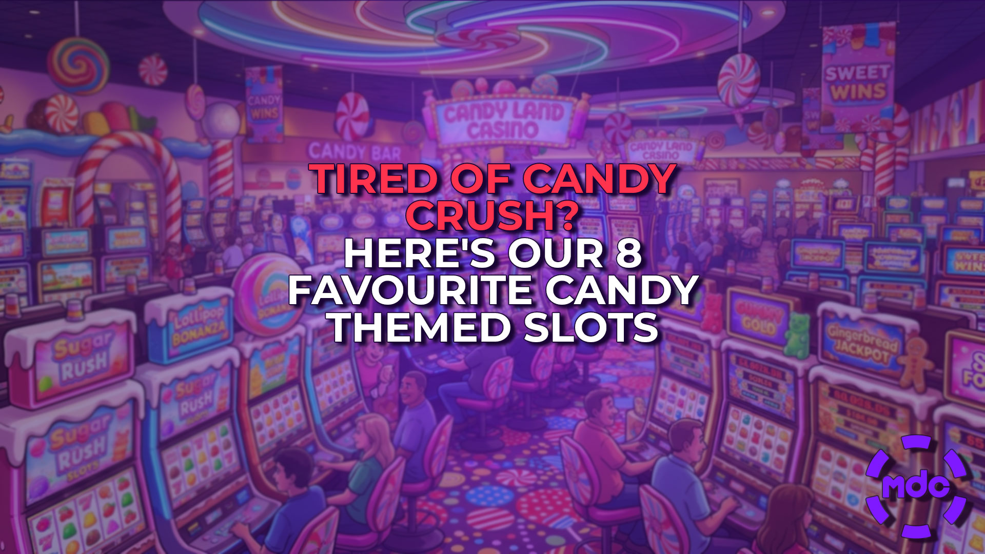 Tired of Candy Crush? Here's our 8 favourite Candy Themed Slots