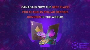 Canada Is Now The Best Place For $1 And $5 Dollar Deposit Bonuses In The World!