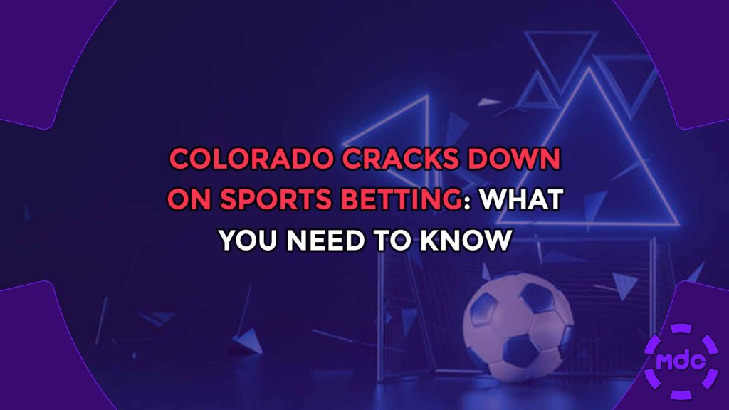 Colorado Cracks Down on Sports Betting: What You Need to Know