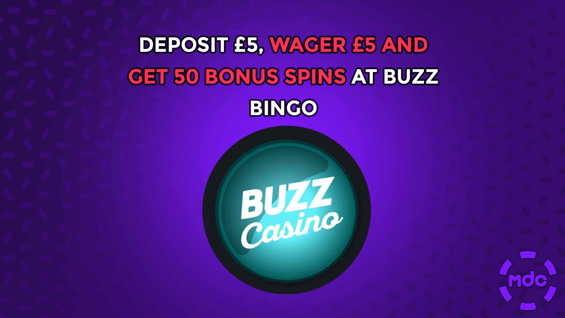 Deposit £5, Wager £5 And Get 50 Bonus Spins At Buzz Bingo