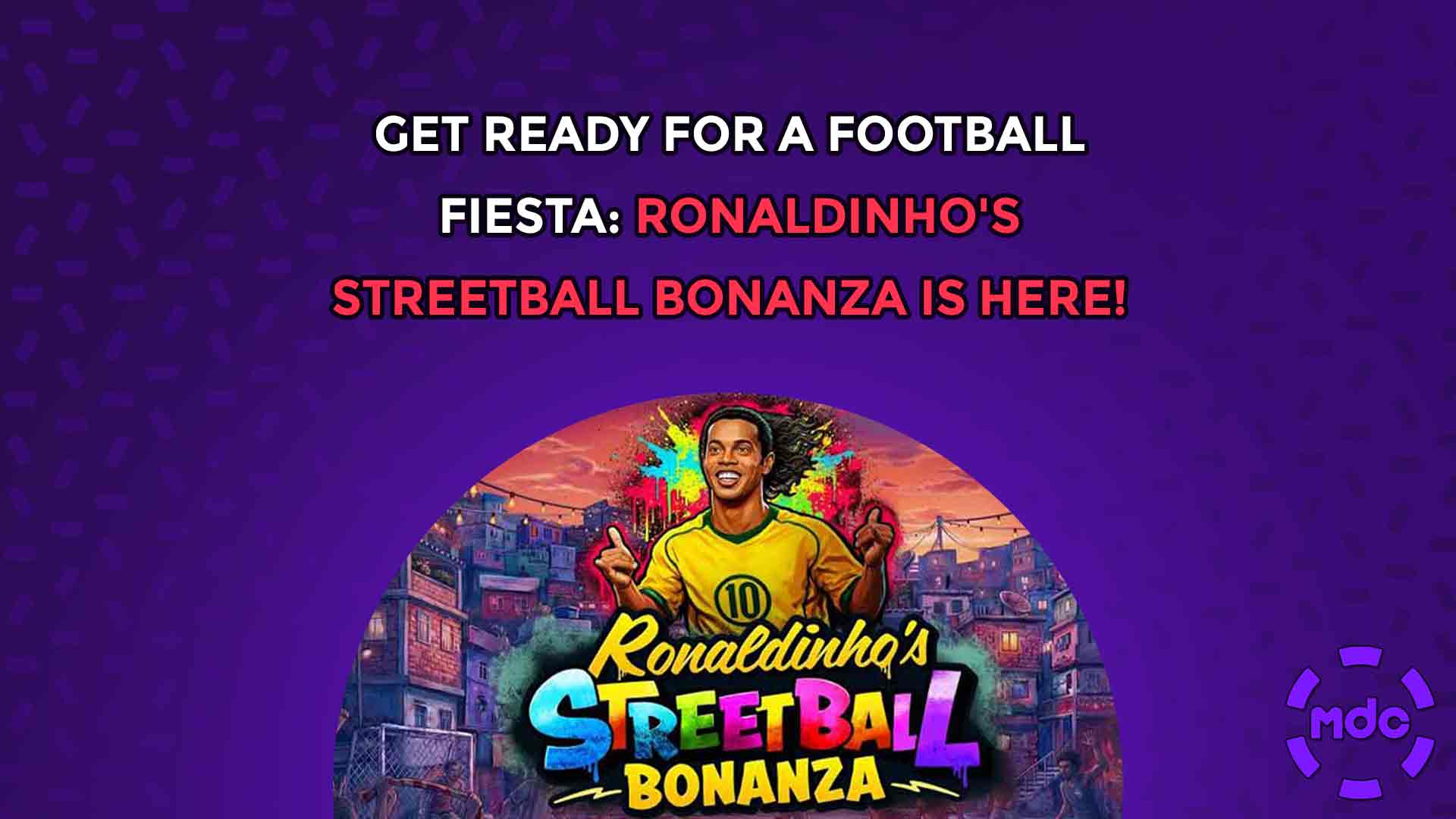 Get Ready for a Football Fiesta: Ronaldinho's Streetball Bonanza is Here!