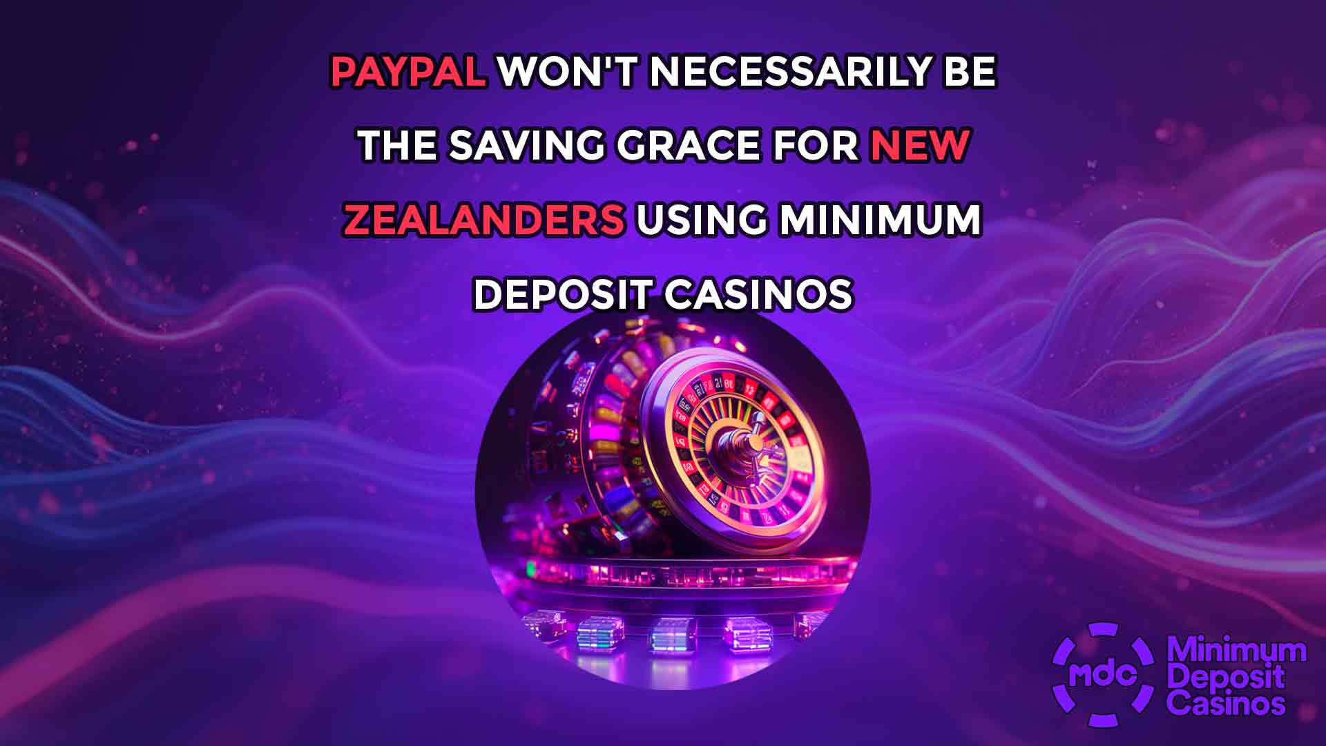 PayPal Won't Necessarily Be The Saving Grace For New Zealanders Using Minimum Deposit Casinos