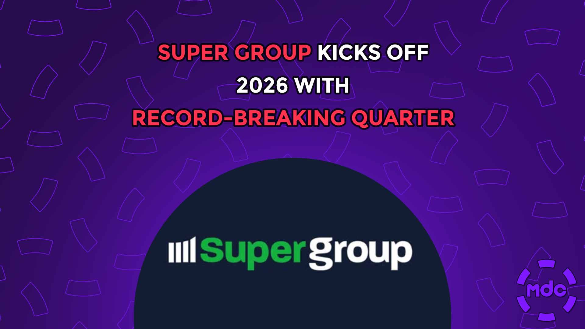 Super Group Kicks Off 2026 with Record-Breaking Quarter