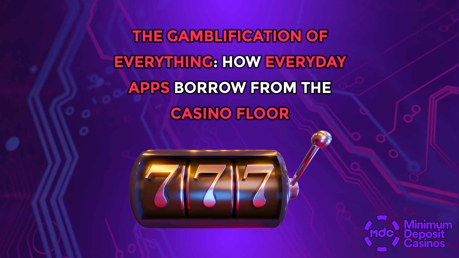 The Gamblification of Everything: How Everyday Apps Borrow from the Casino Floor