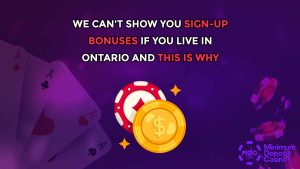 We Can’t Show You Sign-Up Bonuses If You Live in Ontario And This Is Why