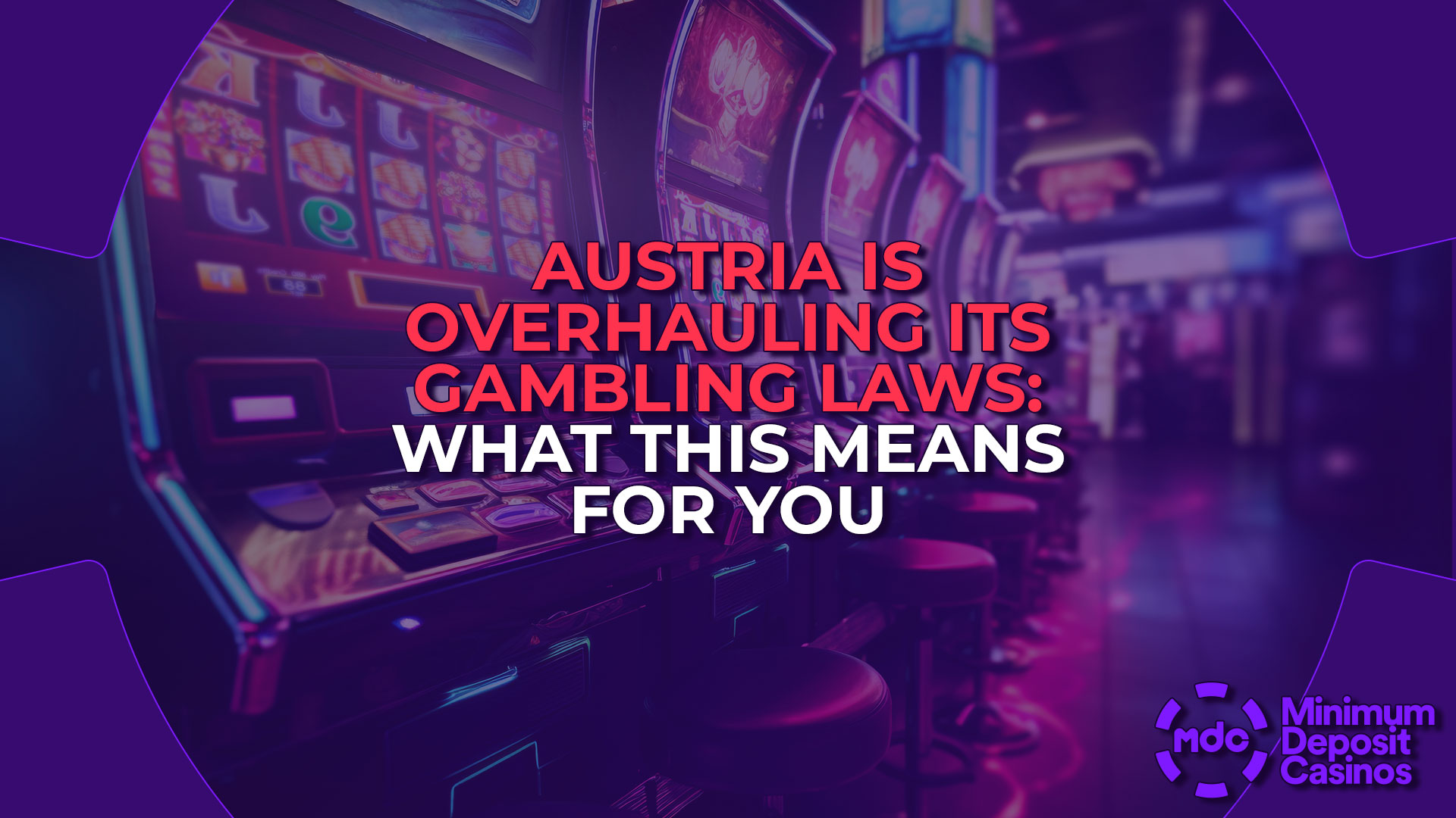 Austria is Overhauling Its Gambling Laws: What This Means for You