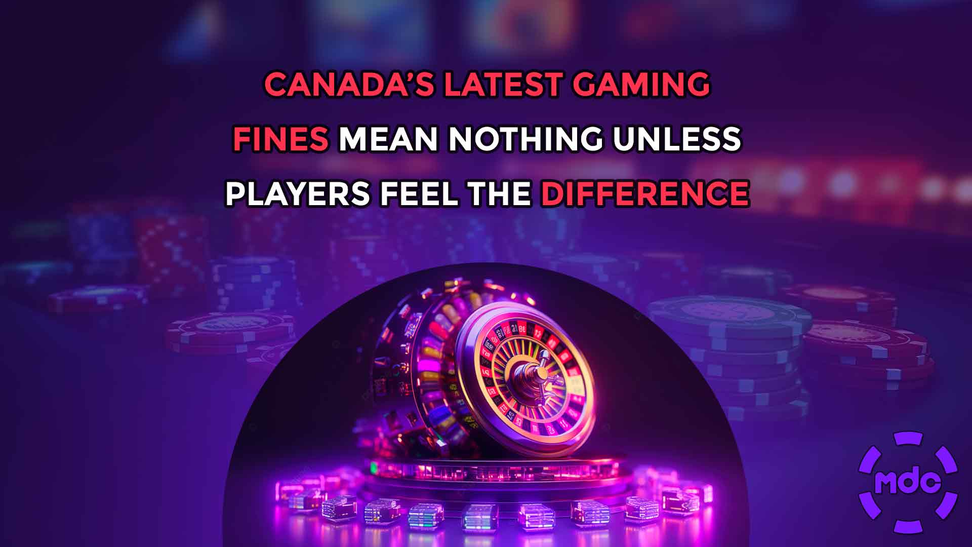 Canada’s Latest Gaming Fines Mean Nothing Unless Players Feel the Difference