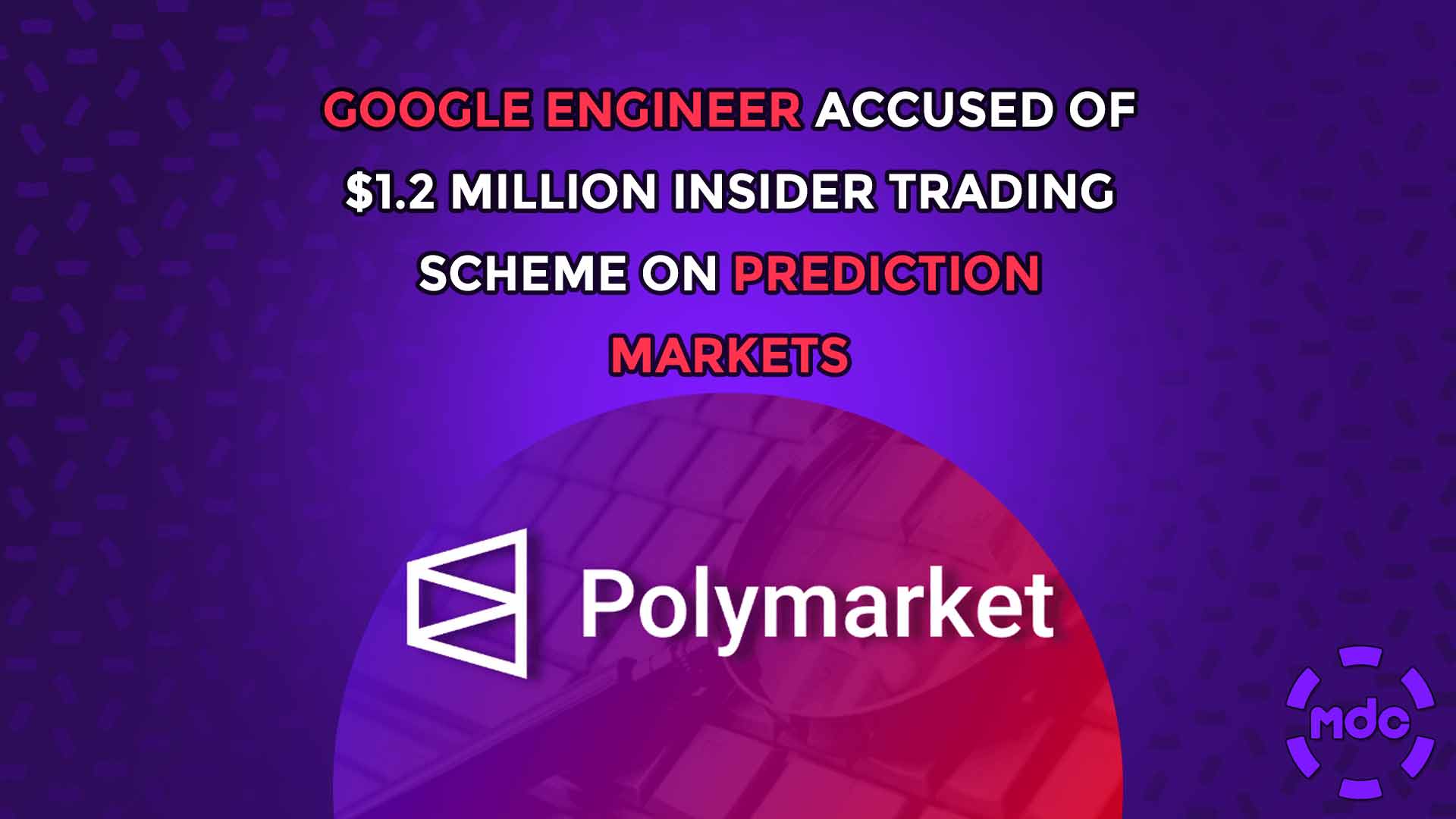 Google Engineer Accused of $1.2 Million Insider Trading Scheme on Prediction Markets