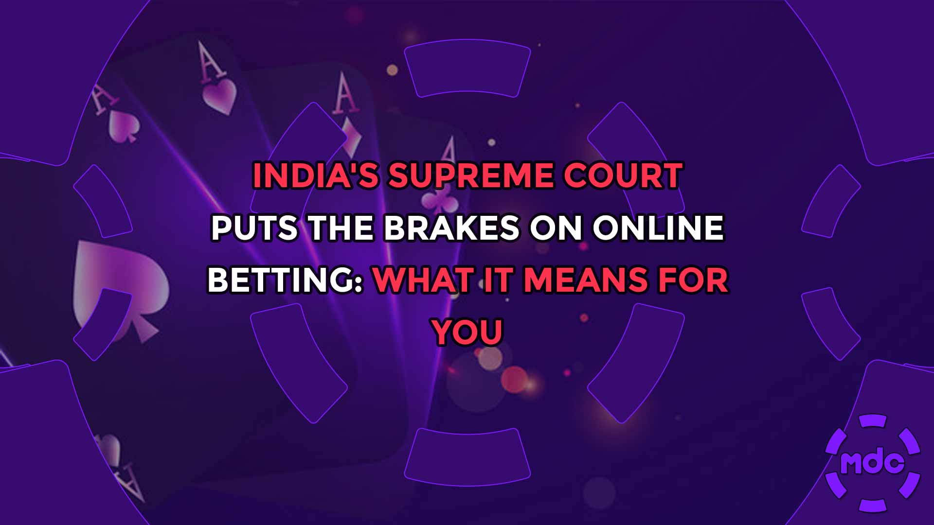 India's Supreme Court Puts the Brakes on Online Betting: What It Means For You