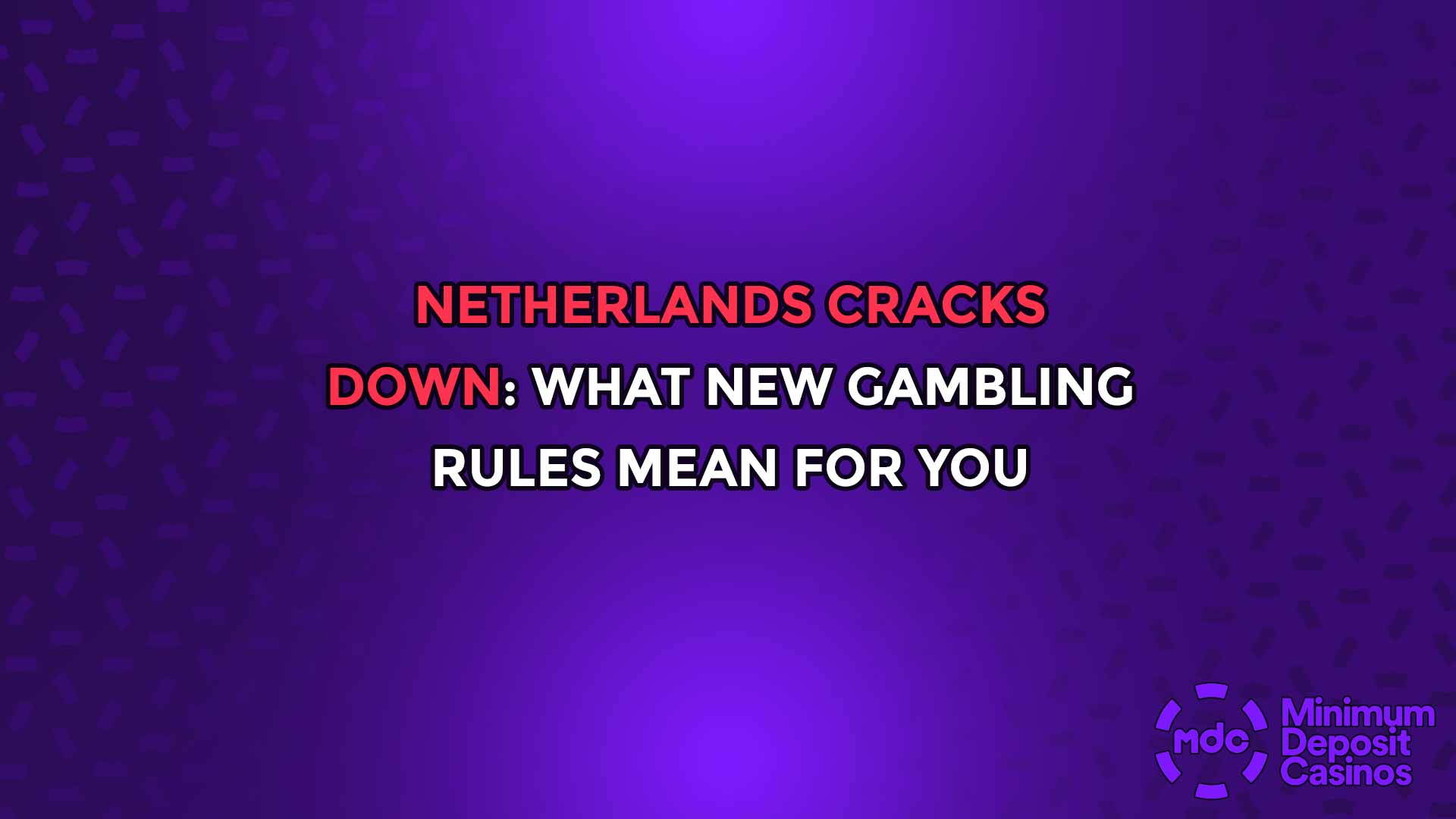 Netherlands Cracks Down: What New Gambling Rules Mean for You