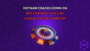 Vietnam Cracks Down on SEO Company Fuelling Illegal Online Gambling