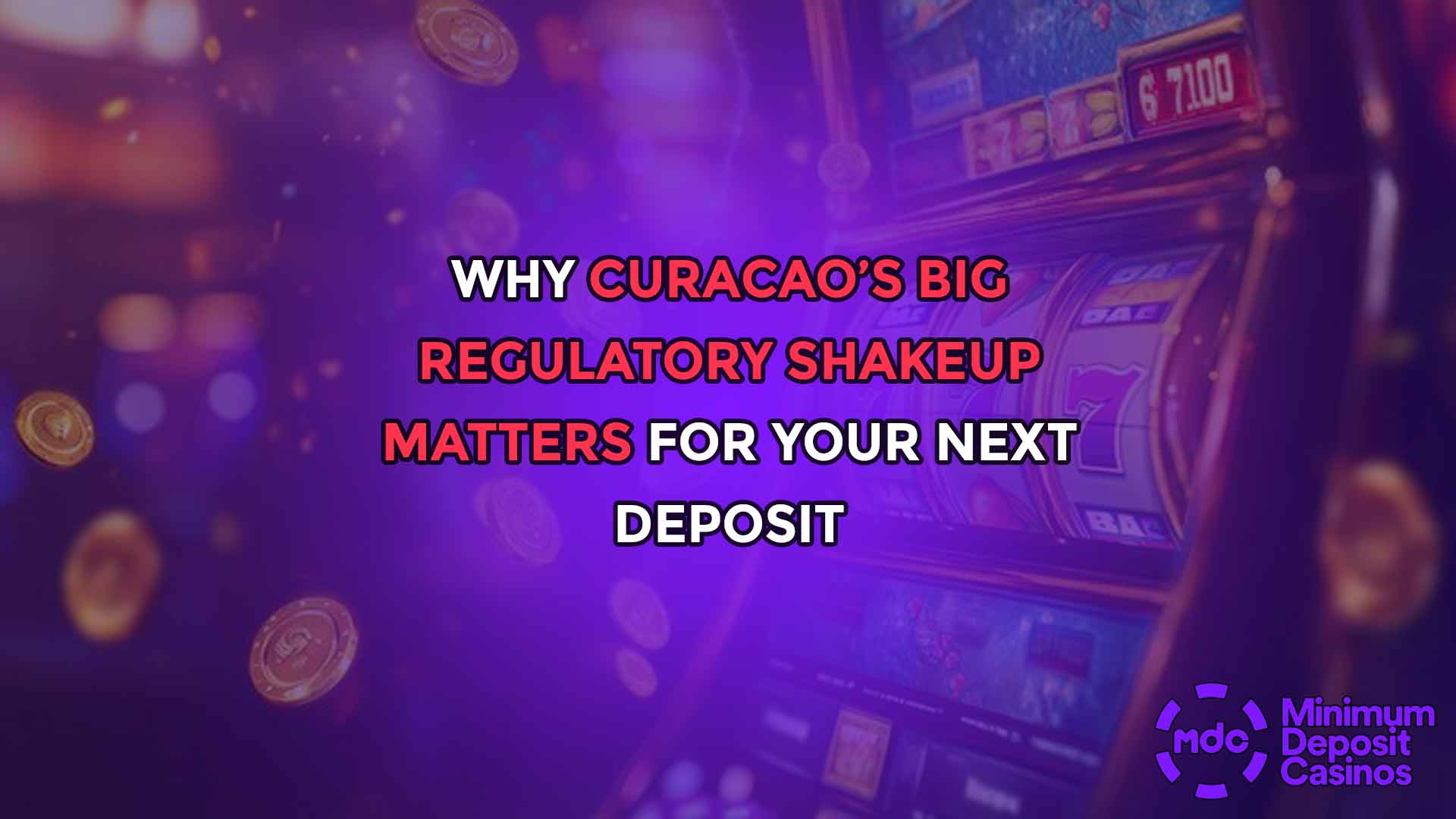 Why Curacao’s Big Regulatory Shakeup Matters for Your Next Deposit