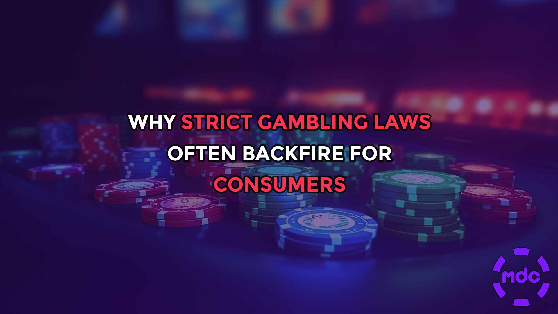 Why Strict Gambling Laws Often Backfire for Consumers