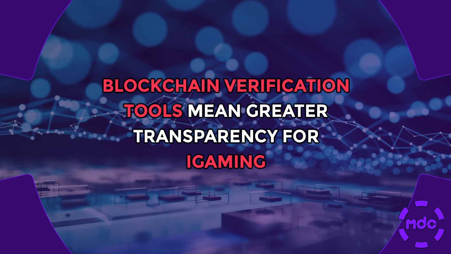 Blockchain Verification Tools mean Greater Transparency for iGaming