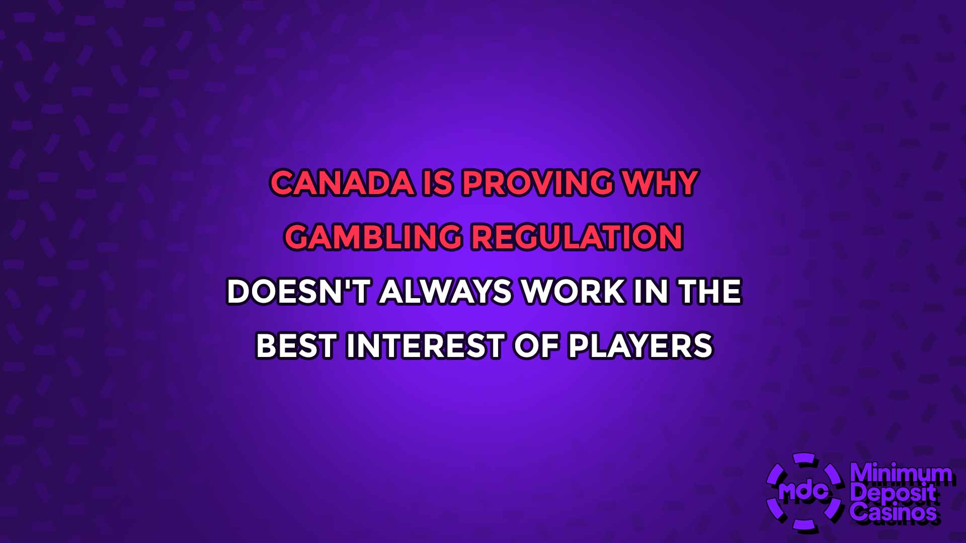 Canada is Proving Why Gambling Regulation Doesn't Always Work in the Best Interest of Players