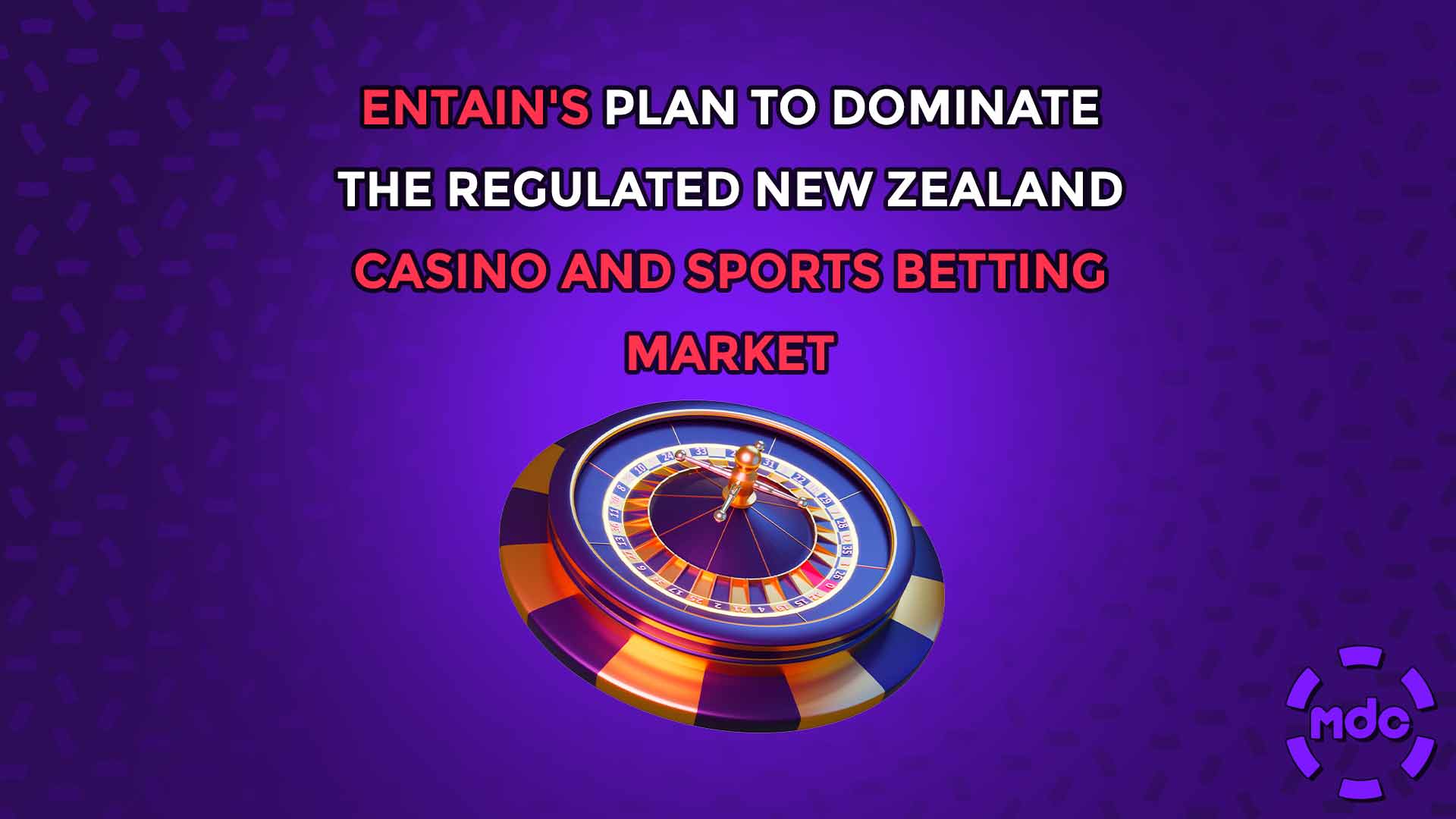 Entain's Plan to Dominate the Regulated New Zealand Casino and Sports Betting Market