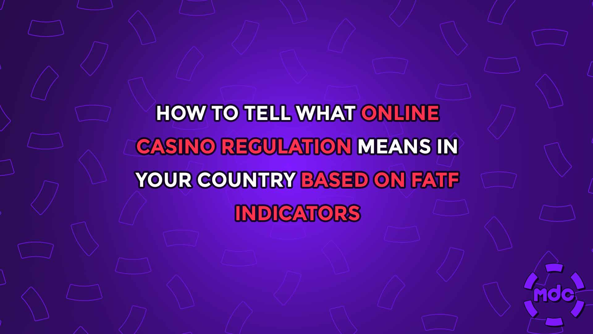 How to Tell What Online Casino Regulation Means in Your Country Based on FATF Indicators