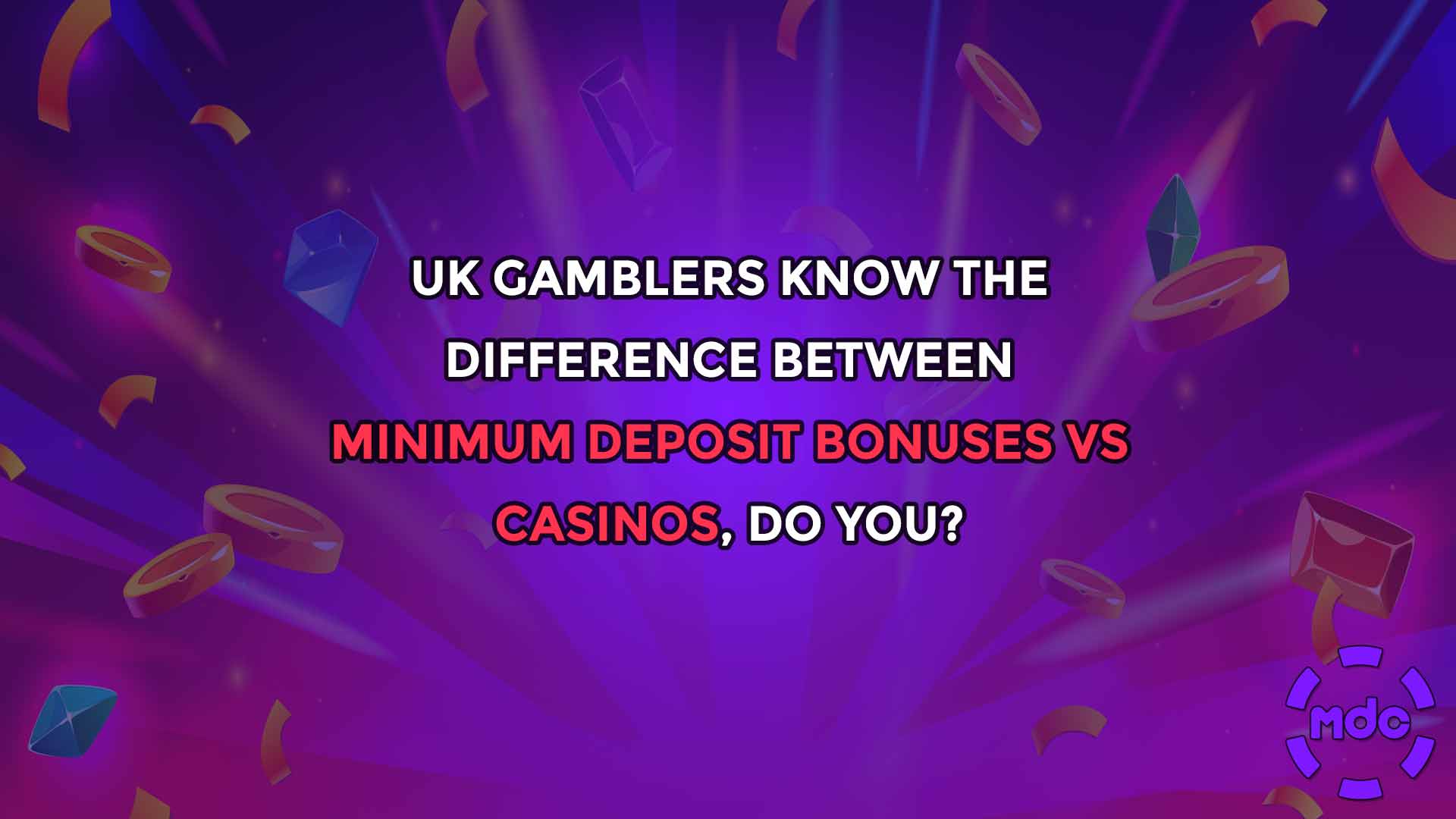 UK gamblers know the difference between minimum deposit bonuses vs casinos, do you?