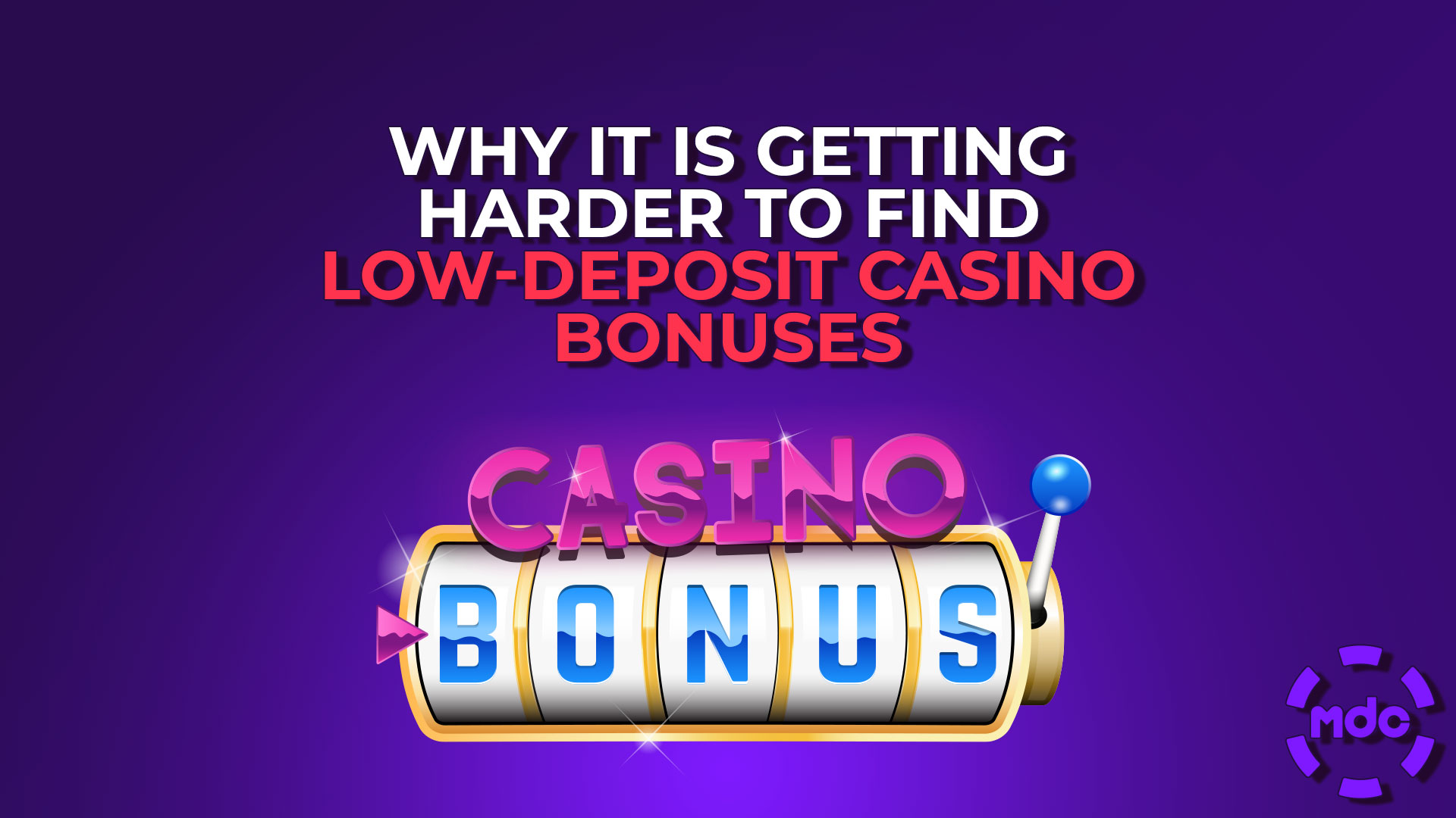 Why It is Getting Harder to Find Low-Deposit Casino Bonuses