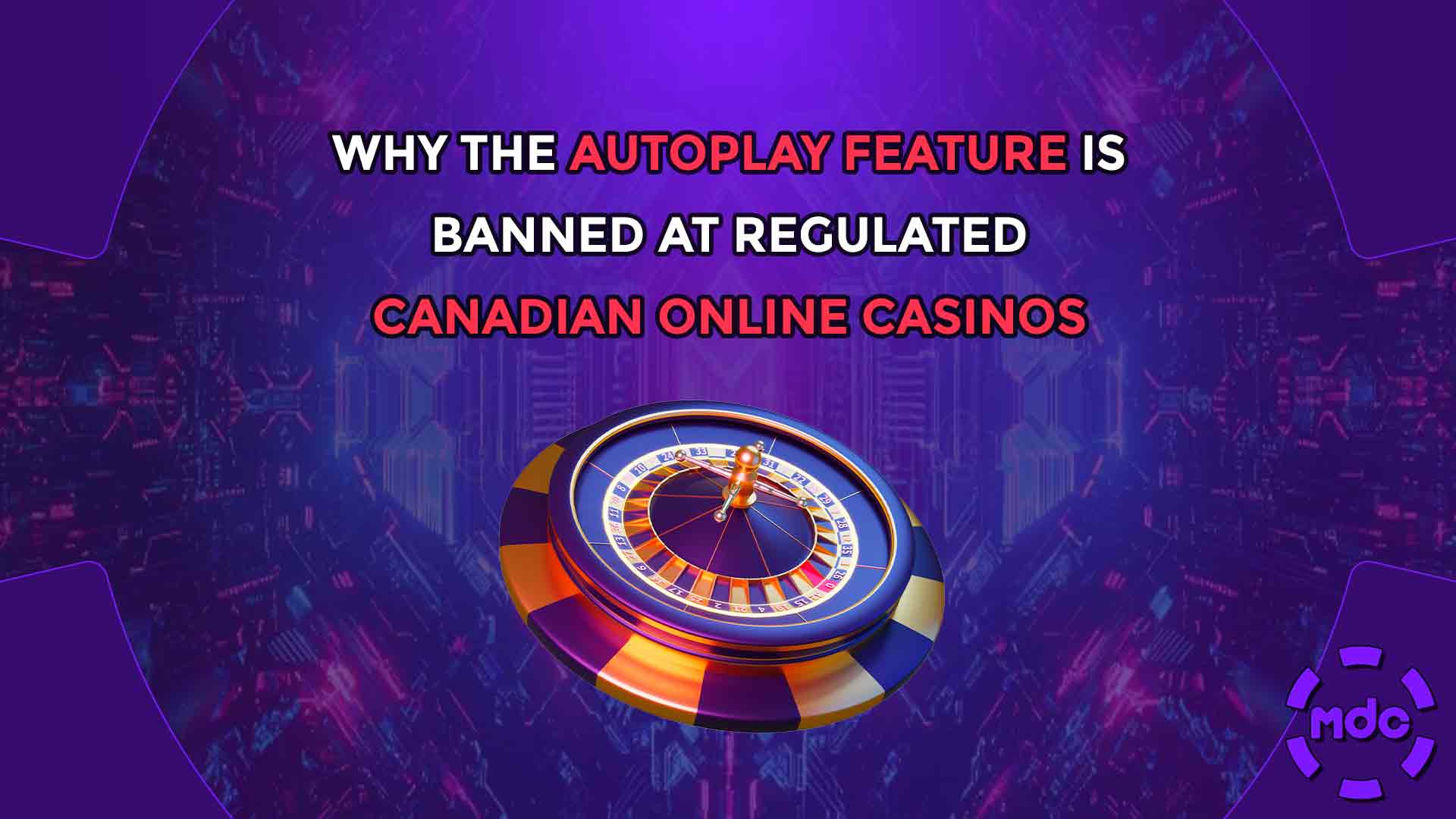Why the Autoplay feature is banned at Regulated Canadian Online Casinos